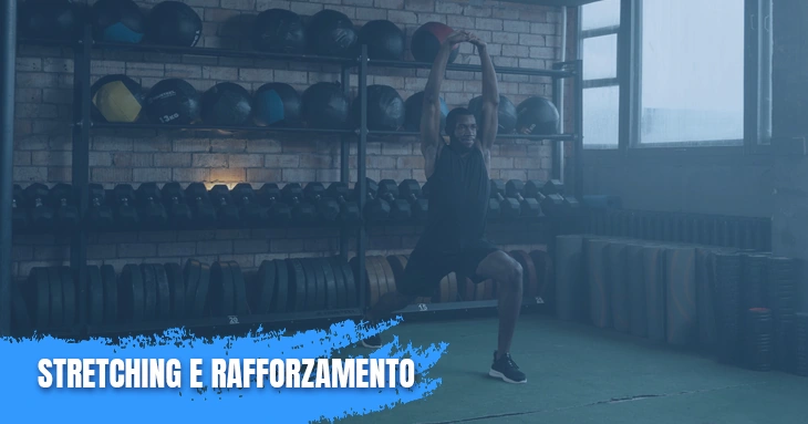 Stretching e rafforzamento